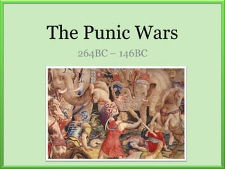 The Punic Wars
264BC – 146BC
 