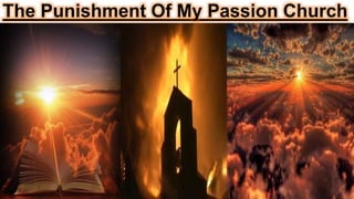 The Punishment Of My Passion Church
 