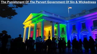 The Punishment Of The Pervert Government Of Sin & Wickedness
 
