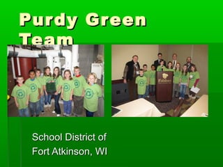 Pur dy Green
Team




 School District of
 Fort Atkinson, WI
 