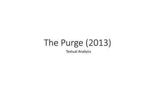 The Purge (2013)
Textual Analysis
 