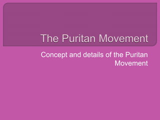 Concept and details of the Puritan
Movement
 
