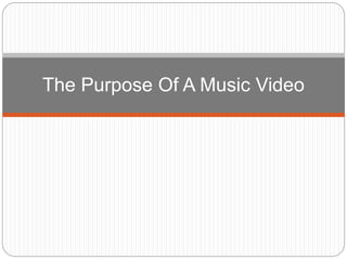 The Purpose Of A Music Video
 