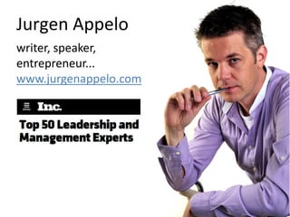 Jurgen Appelo
writer, speaker,
entrepreneur...
www.jurgenappelo.com
 
