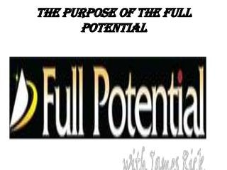 The purpose of the Full
      Potential
 