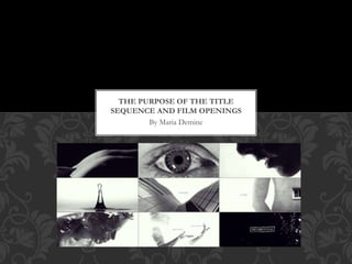 By Maria Demine
THE PURPOSE OF THE TITLE
SEQUENCE AND FILM OPENINGS
 