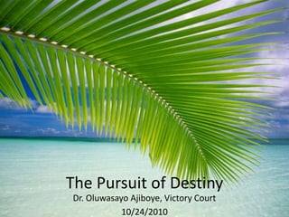 The Pursuit of Destiny  Dr. OluwasayoAjiboye, Victory Court  10/24/2010 