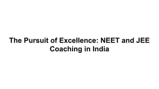 The Pursuit of Excellence: NEET and JEE
Coaching in India
 