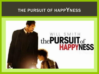 THE PURSUIT OF HAPPYNESS
 