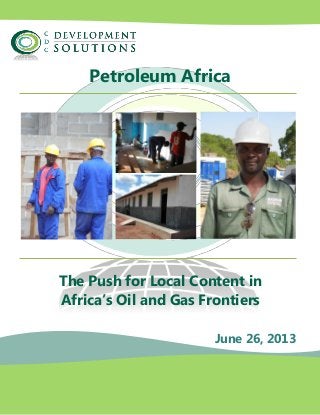 Petroleum Africa
The Push for Local Content in
Africa’s Oil and Gas Frontiers
June 26, 2013
 