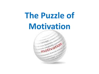 The Puzzle of
Motivation
 