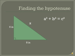 a² + b² = c²
x
6 in

8 in

 