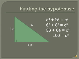 x
6 in

8 in

a² + b² = c²
6² + 8² = c²
36 + 64 = c²
100 = c²

 