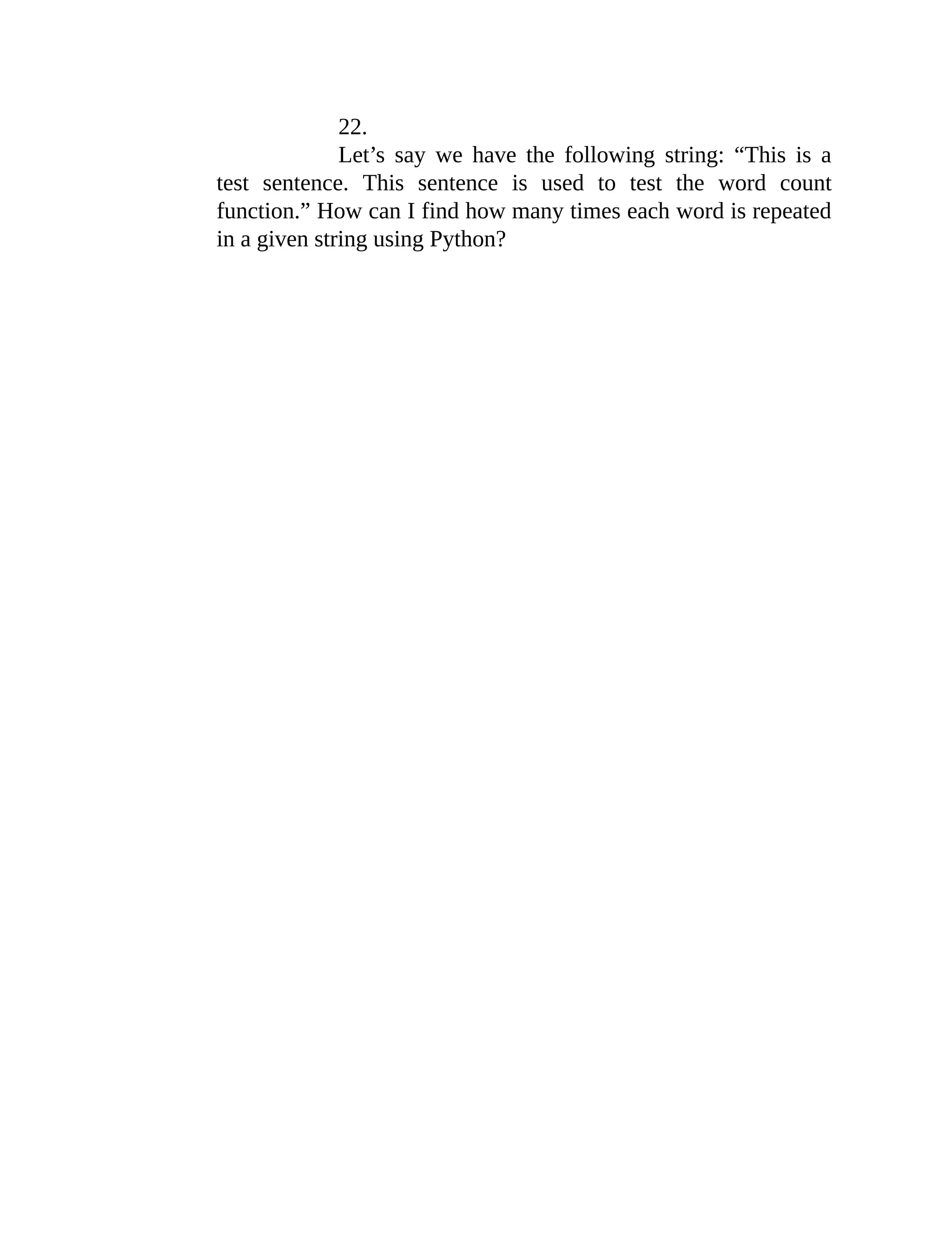 22. Let’s say we have the following string: “This is a test sentence. This sentence is used to test the word count function.” How can I find how many times each word is repeated in a given string using Python? 