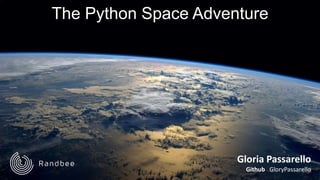 The Python Space Adventure
Gloria Passarello
Github GloryPassarello
 