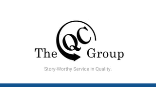 The QC Group, Inc
Story-Worthy Service in Quality.
 