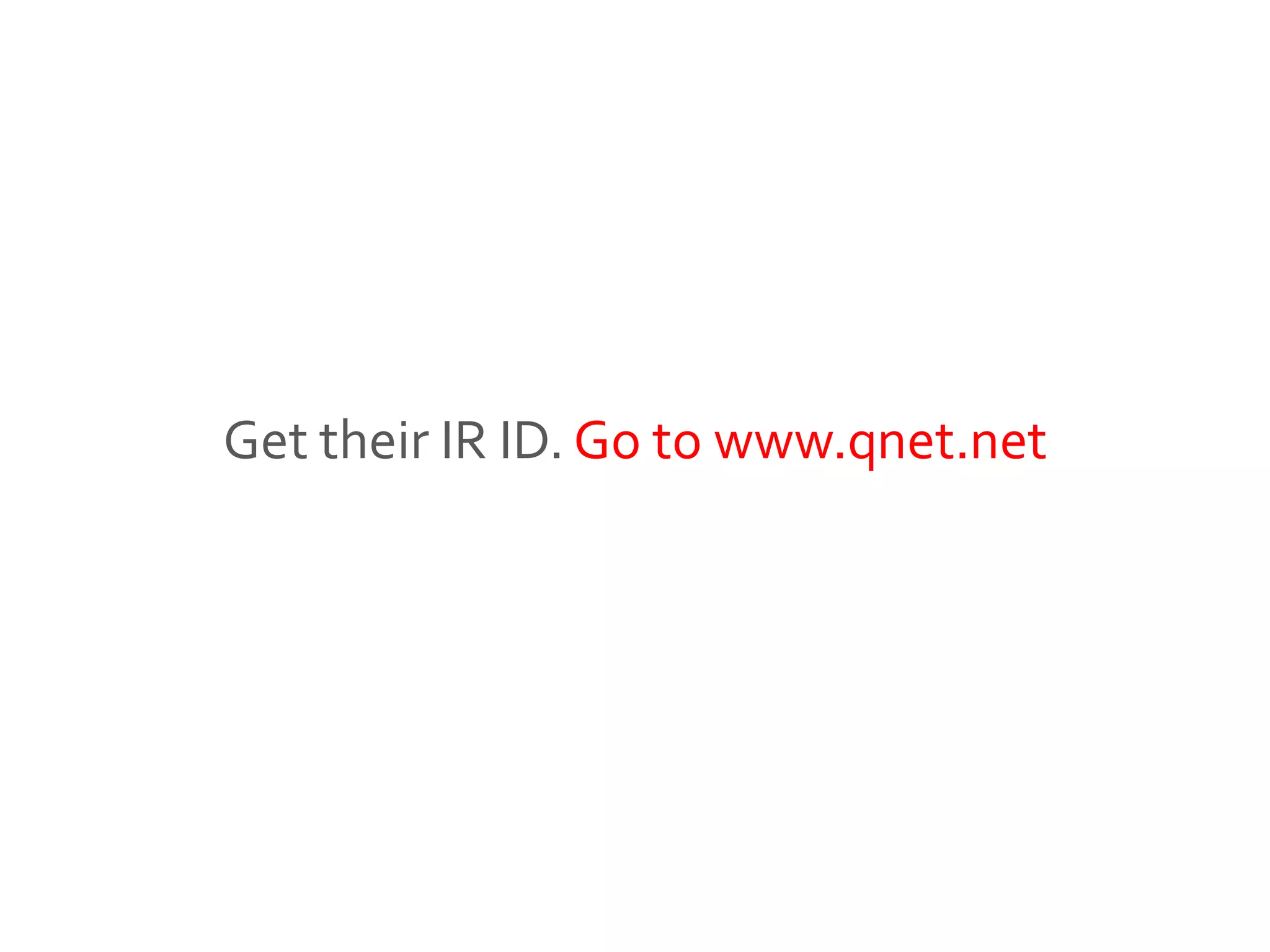 Get their IR ID. Go to www.qnet.net
 