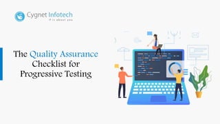 The Quality Assurance
Checklist for
Progressive Testing
 