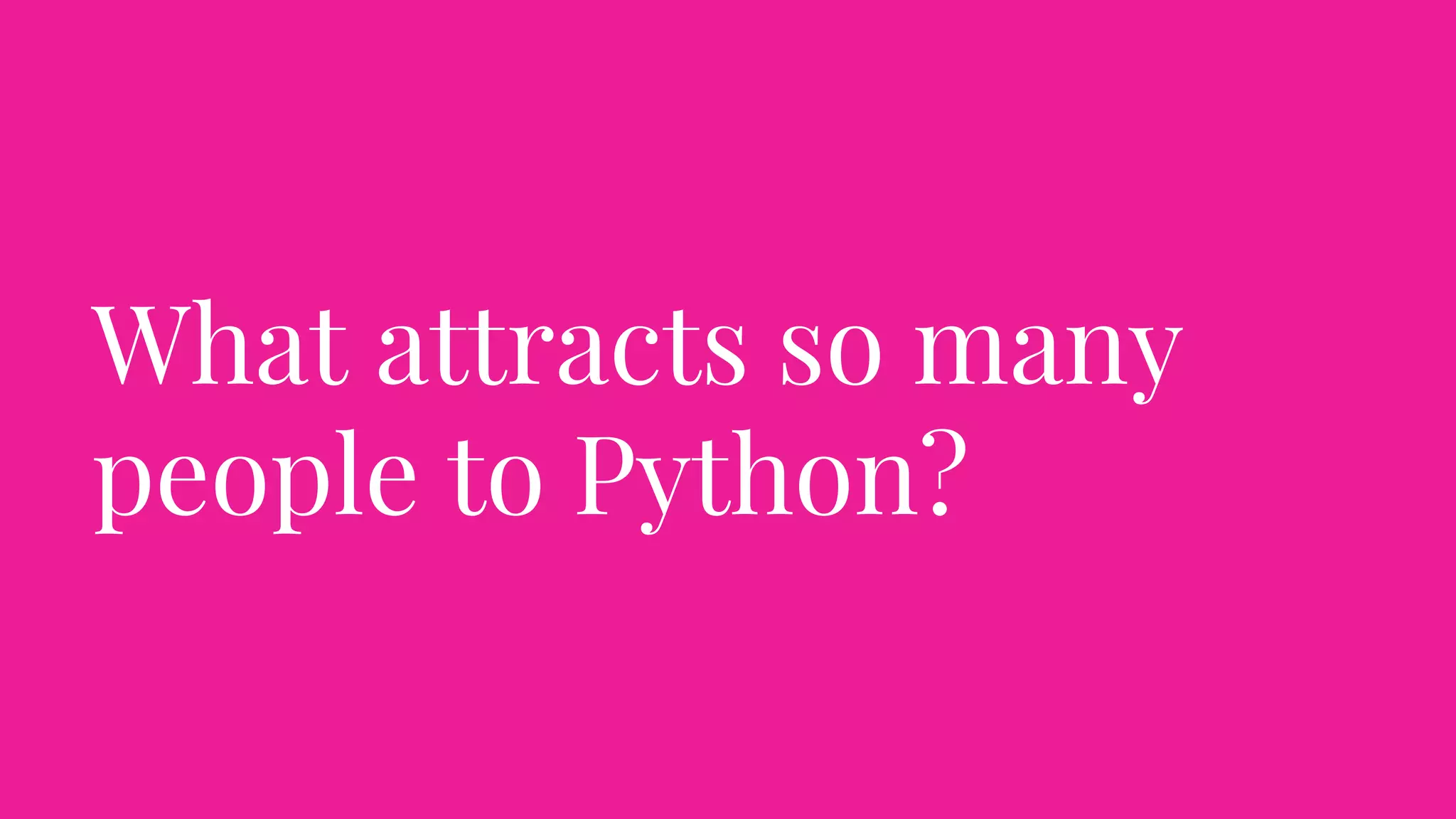 What attracts so many
people to Python?
 