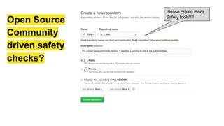 Open Source
Community
driven safety
checks?
Please create more
Safety tools!!!!
 