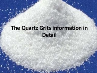 The Quartz Grits information in
Detail
 
