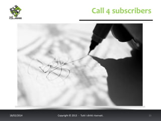 Call 4 subscribers

18/02/2014

Copyright © 2013 - Tutti i diritti riservati.

15

 