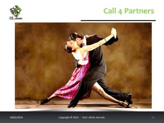 Call 4 Partners

18/02/2014

Copyright © 2013 - Tutti i diritti riservati.

20

 