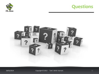 Questions

18/02/2014

Copyright © 2013 - Tutti i diritti riservati.

22

 