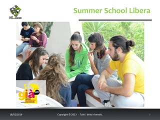 Summer School Libera

18/02/2014

Copyright © 2013 - Tutti i diritti riservati.

5

 