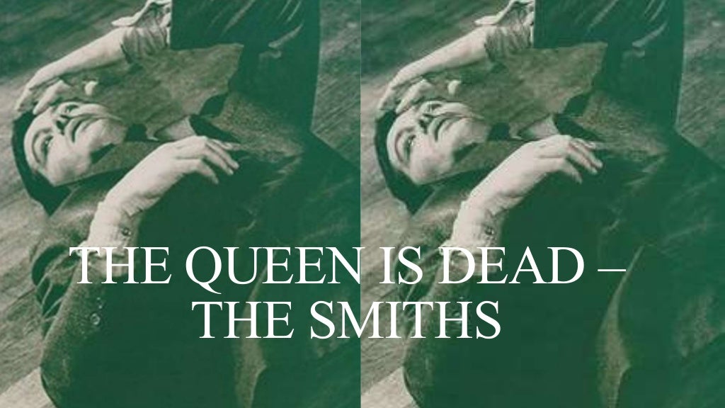The queen is dead