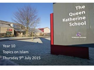 Year 10
Topics on Islam
Thursday 9th July 2015
 