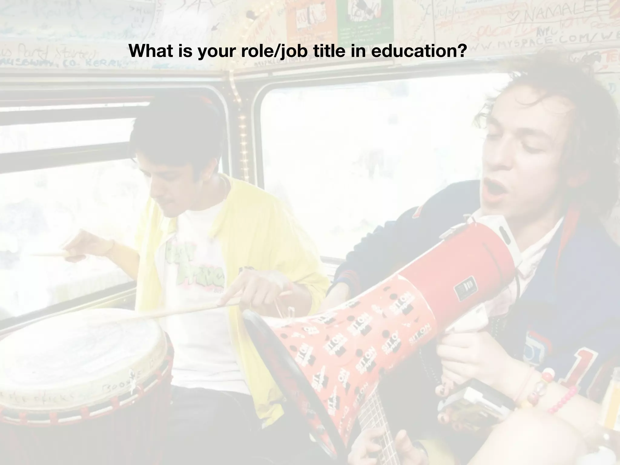 What is your role/job title in education?
 