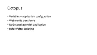 Feedback Process – TeamCity
• Build
• Unit tests
• Acceptance tests
• UI tests
 