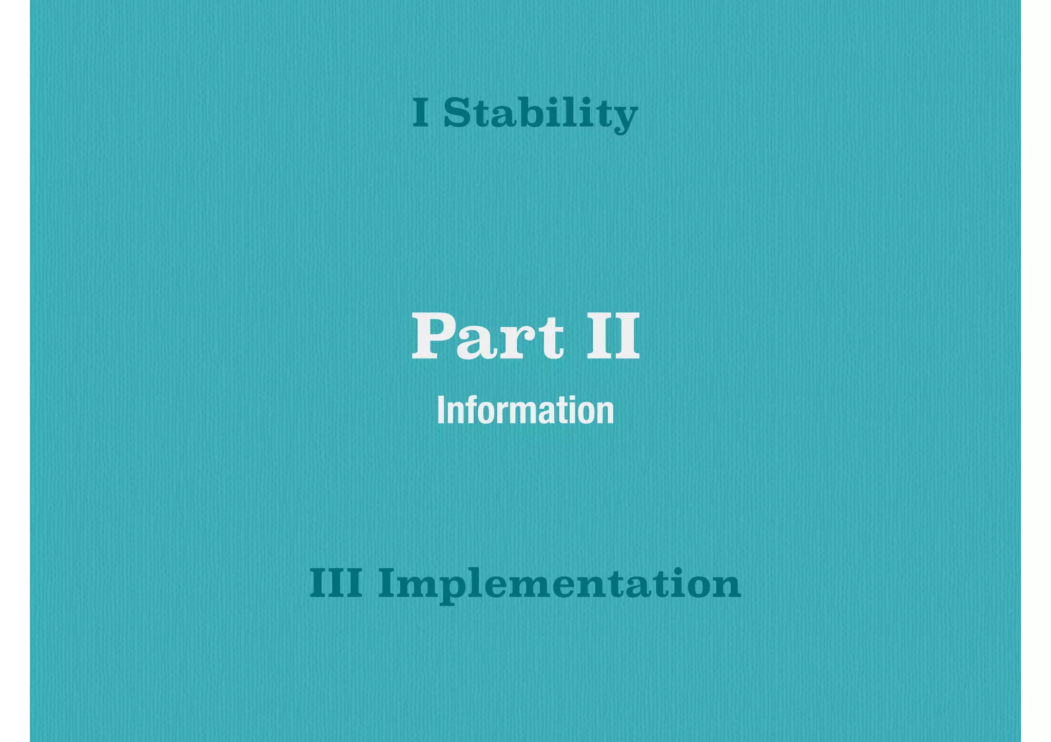 Part II
Information
I Stability
III Implementation
 
