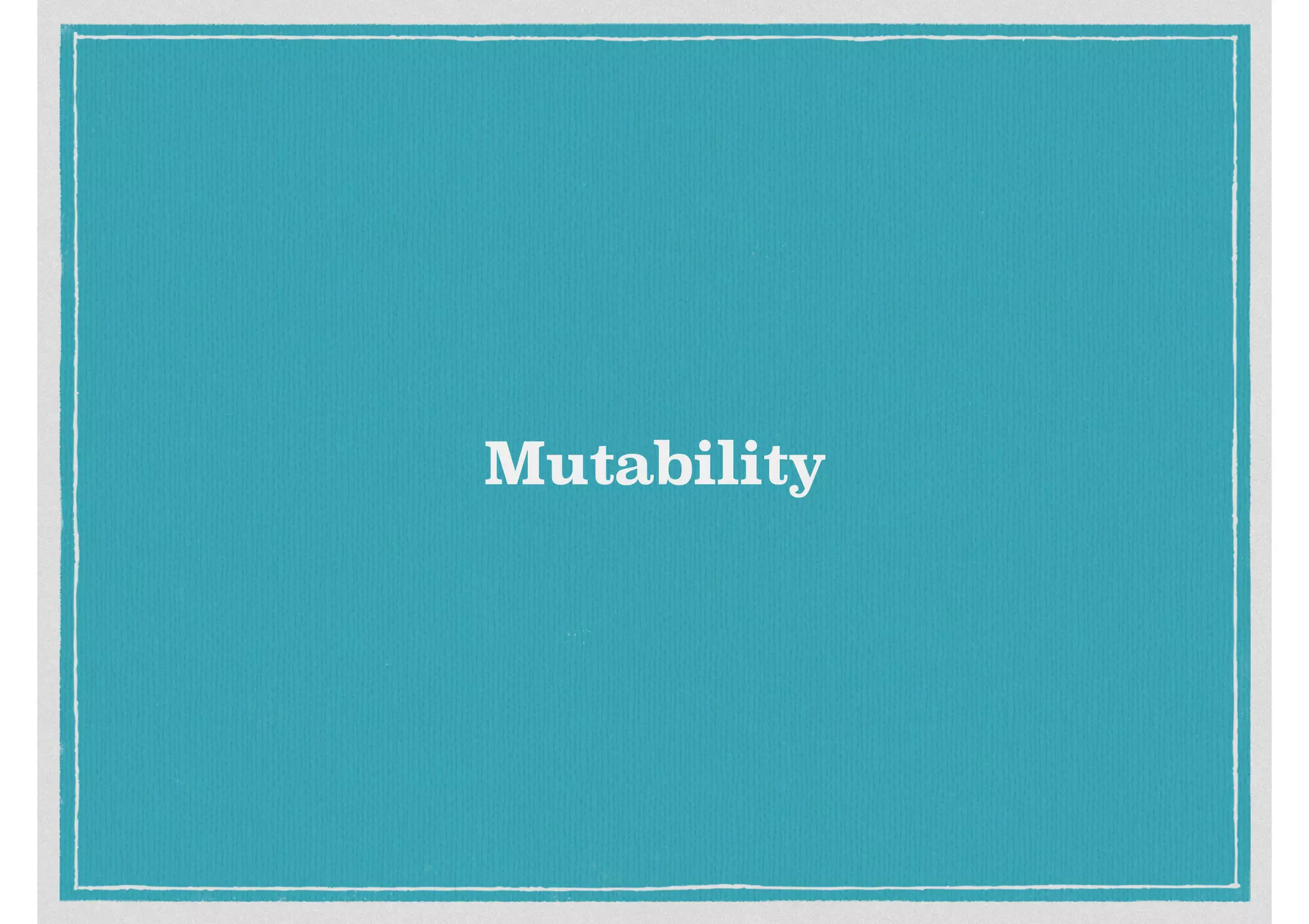 Mutability
 