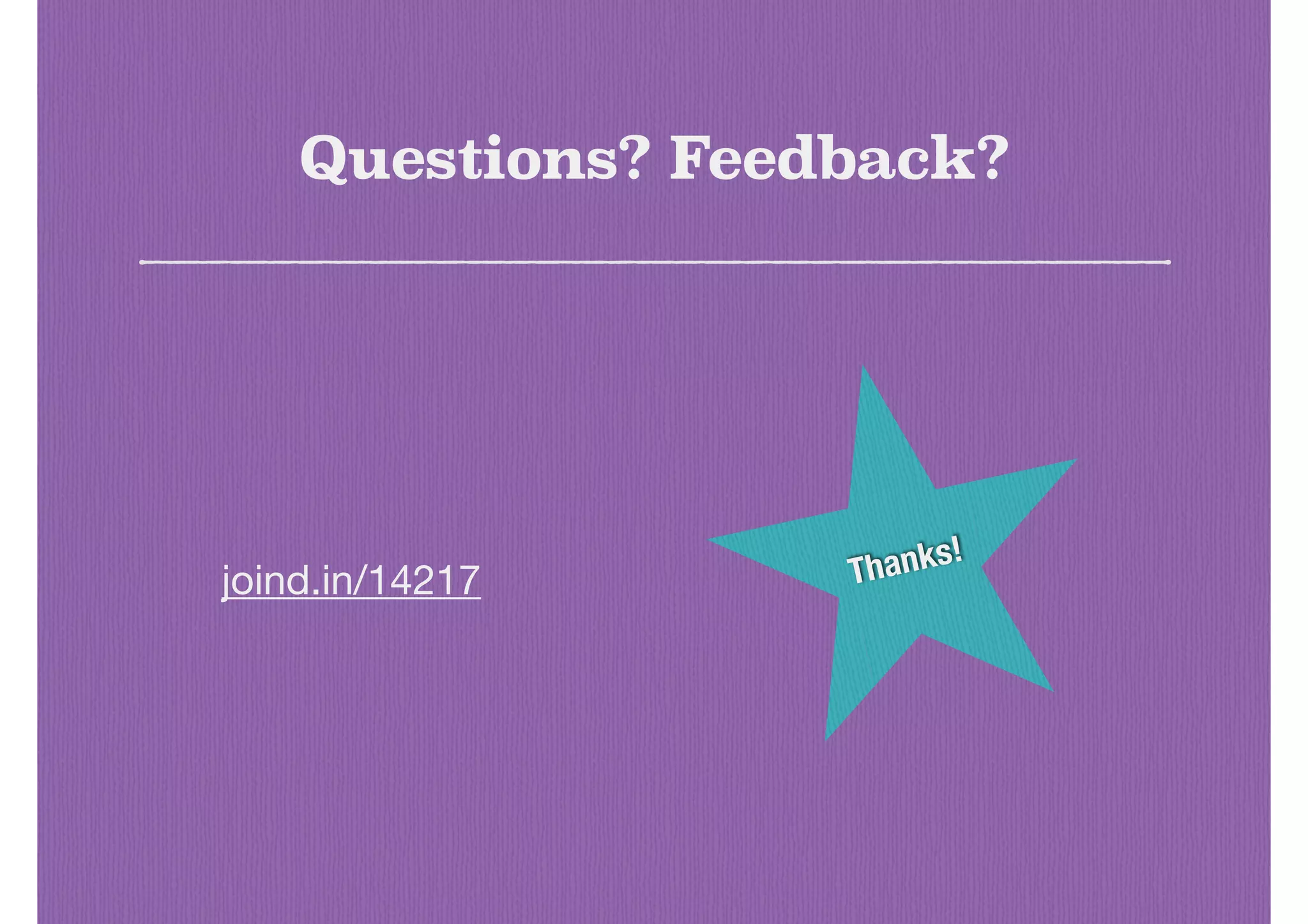 Questions? Feedback?
joind.in/14217 Thanks!
 
