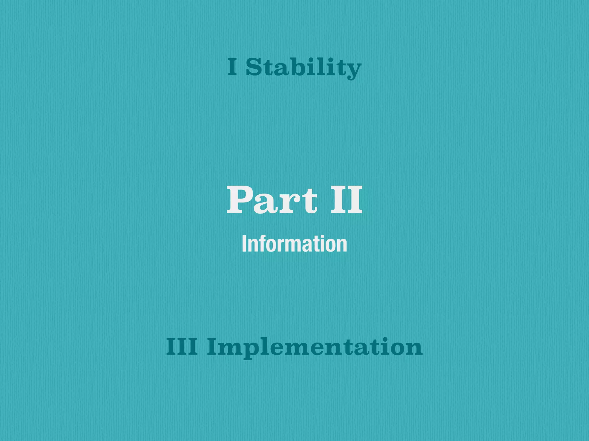 Part II
Information
I Stability
III Implementation
 