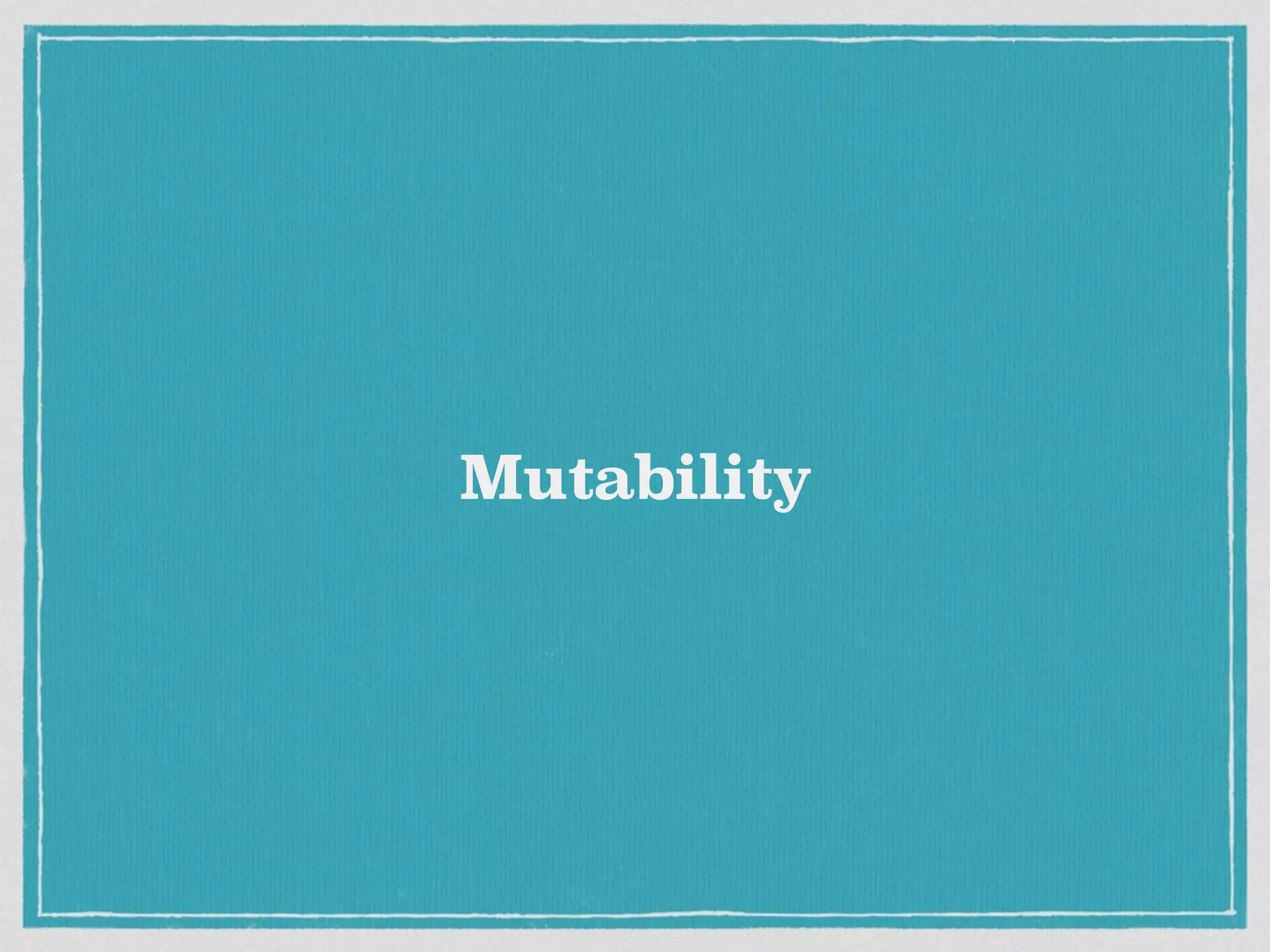 Mutability
 