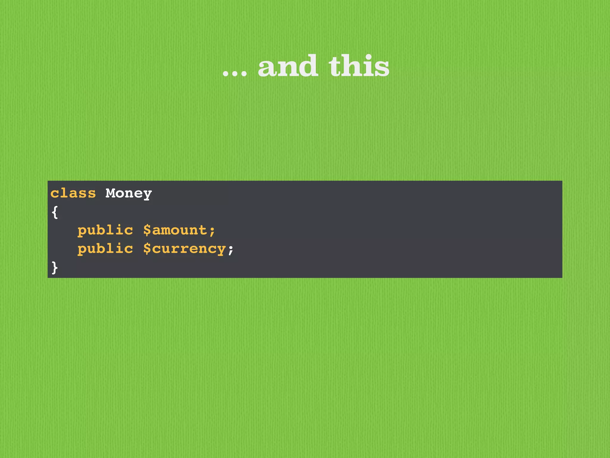 ... and this
class Money
{
public $amount;
public $currency;
}
 