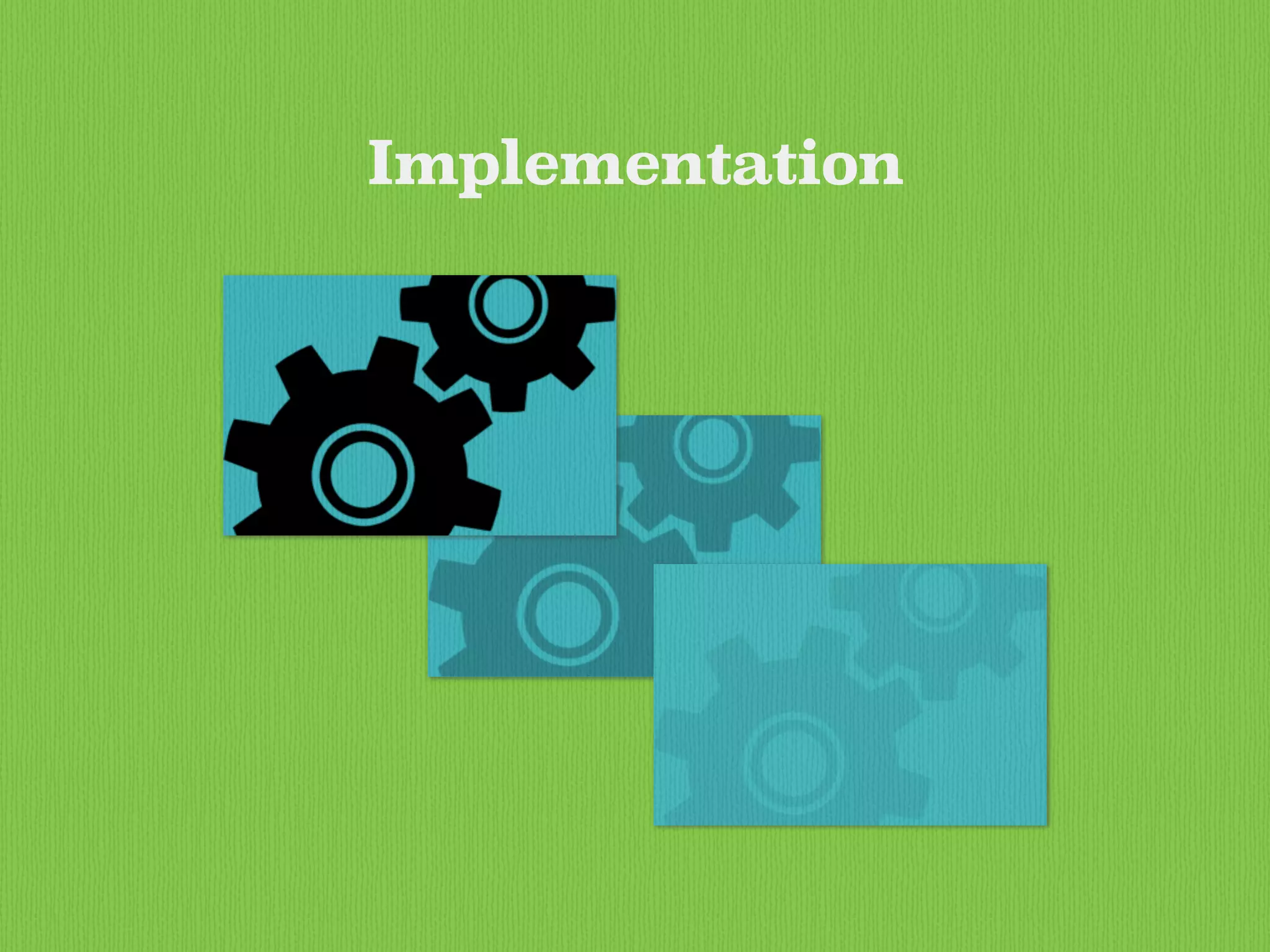 Implementation
 