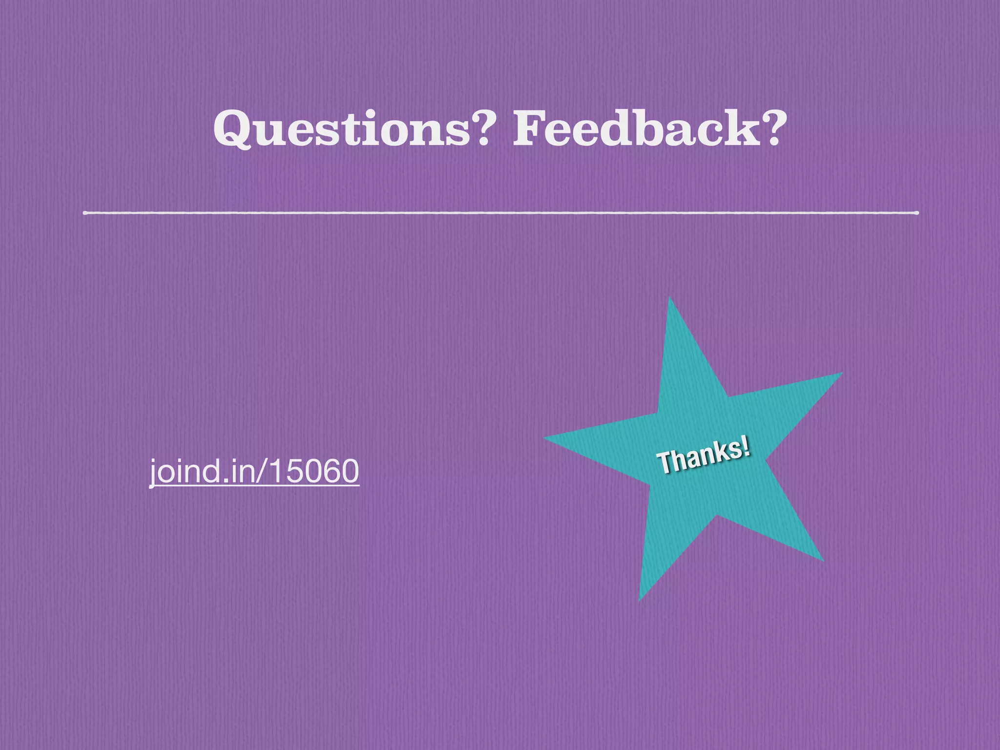 Questions? Feedback?
joind.in/15060 Thanks!
 