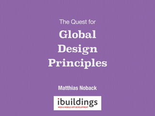 Global
Design
Principles
The Quest for

Matthias Noback
 
