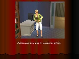 If Drinn really knew what he would be forgetting… 