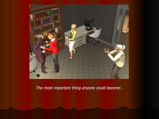 The most important thing anyone could become… 