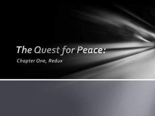 The Quest for Peace: Chapter One, Redux 