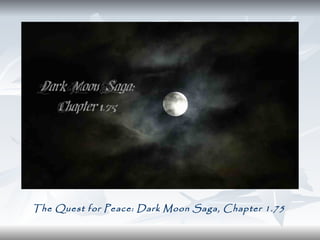 The Quest for Peace: Dark Moon Saga, Chapter 1.75 