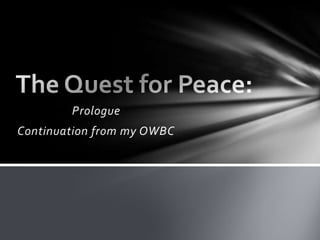 The Quest for Peace: Prologue Continuation from my OWBC 