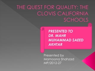 PRESENTED TO 
DR. MAHR 
MUHAMMAD SAEED 
AKHTAR 
Presented by 
Mamoona Shahzad 
MP/2012-27 
 