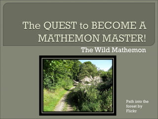 The Wild Mathemon Path into the forest by Flickr  