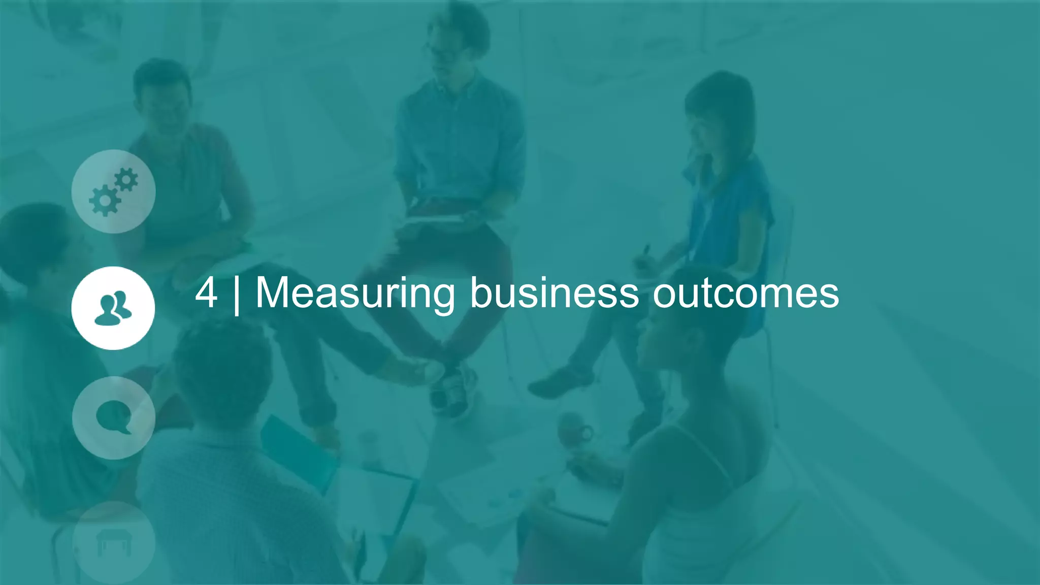 4 | Measuring business outcomes
 